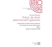 Précis de droit administratif gabonais - Tome 1 L’organisation de l’Administration gabonaise - Les principes de l’action administrative - Sylvestre Kwahou - Connaissances Et Savoirs - broché - Etude