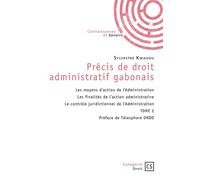 Précis de droit administratif gabonais - Tome 2 Les moyens d’action de l’Administration Les finalités de l’action administrative Le contrôle juridic - Sylvestre Kwahou - Connaissances Et Savoirs - bro