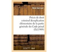 Précis de droit criminel, contenant l'explication élémentaire de la partie générale du Code pénal , du Code d'instruction criminelle et des lois qui ont modifié ces deux codes - Garraud - Hachette Bnf