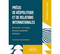 Précis de géopolitique et de relations internationales: Prépas ECG - 1re et 2e années, concours administratifs, université