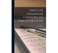 Precis De Grammaire Comparée Du Grec Et Du Latin