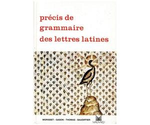 Précis De Grammaire Des Lettres Latines - Lycées, Classes Préparatoires Et Enseignement Supérieur