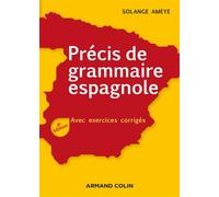 Précis de grammaire espagnole - 4e éd. - Avec exercices corrigés 4ème édition, Hors-Collection - Solange Ameye - Armand Colin - broché - Scolaire / Universitaire