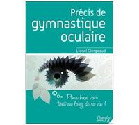 Précis De Gymnastique Oculaire - Pour Bien Voir Tout Au Long De Sa Vie !