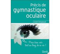Précis de gymnastique oculaire - Pour bien voir tout au long de sa vie !
