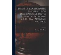 Précis De La Géographie Universelle Ou Description De Toutes Les Parties Du Monde Sur Un Plan Nouveau, Volume 1...