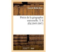 Précis de la géographie universelle . T. 6 (Éd.1845-1847) ed.1845-1847 - Conrad Malte-Brun - Hachette Bnf - broché - Livre