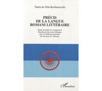 Précis De La Langue Romani Littérature - Etude Descriptive Et Comparative Illustrée Par Des Textes Bilingues Dans Les Différents Domaines Des Sciences De L'homme