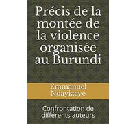 Précis de la montée de la violence organisée au Burundi: Confrontation de différents auteurs