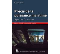Précis de la puissance maritime Agir sur les océans. Lauréat 2019 de l'Académie de Marine - Yan Giron - Giovanangeli Bernard - broché - Essai