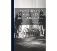 Précis De La Vie Édifiante De La Bienheureuse Eve: Recluse De Saint-Martin...