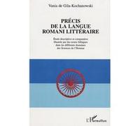 Précis de langue romani littéraire Étude descriptive et comparative illustrée par des textes bilingues dans les différents domaines des Sciences de l'Homme - Vania De Gila-Kochanowski - L'harmattan - 