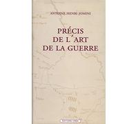 Précis De L'art De La Guerre Ou Nouveau Tableau Analytique Des Principales Combinaisons De La Stratégie, De La Grande Tactique Et De La Politique Militaire