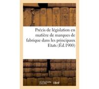 Précis de législation en matière de marques de fabrique dans les principaux Etats (Éd.1900) - Collectif - Hachette Bnf - broché - Livre