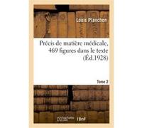 Précis de matière médicale, 469 figures dans le texte. Tome 2 Louis Planchon (Auteur), Philippe-Marie Bretin (Auteur)