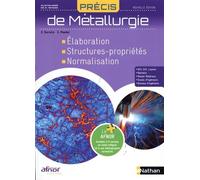 Précis De Métallurgie - Elaboration - Structures-Propriétés - Normalisation