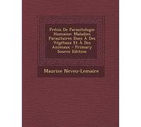 Précis De Parasitologie Humaine: Maladies Parasitaires Dues À Des Végétaux Et À Des Animaux