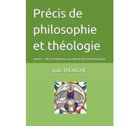 Précis de philosophie et théologie: tome 1 : de la Préhistoire au début de la Renaissance
