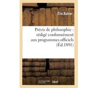 Précis de philosophie : rédigé conformément aux programmes officiels pour la classe de philosophie