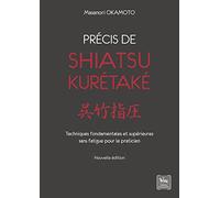 Précis de shiatsu - Kurétaké - Techniques fondamentales et supérieures