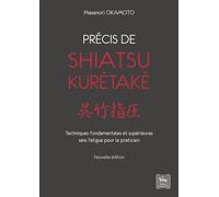 Précis de shiatsu - Kurétaké - Techniques fondamentales et supérieures - Masanori Okamoto - Chariot D'or Eds - broché - Guide