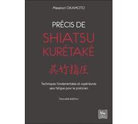 Précis De Shiatsu Kurétaké - Techniques Fondamentales Et Supérieures Sans Fatigue Pour Le Praticien