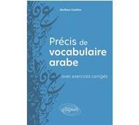 Précis de vocabulaire arabe: Avec exercices corrigés