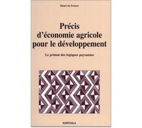 Précis d'économie agricole pour le développement Le primat des logiques paysannes - Henri De France - Karthala - broché - Etude