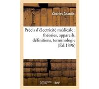 Précis d'électricité médicale : théories, appareils, définitions, terminologie Charles Chardin (Auteur)