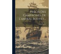 Précis Des Campagnes De L'amiral Bouvet...