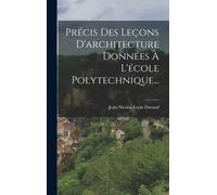 Précis Des Leçons D'architecture Données À L'école Polytechnique...