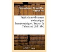 Précis des médicamens antipsoriques homéopathiques. Traduit de l'allemand Clement Max Friedrich von von Bönninghausen (Auteur)