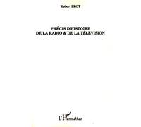 Précis d'histoire de la radio et de la télévision - Robert Prot - L'harmattan - broché - Essai