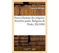 Précis d'histoire des religions. Première partie. Religions de l'Inde, (Éd.1890) Jules Milloué (Auteur)