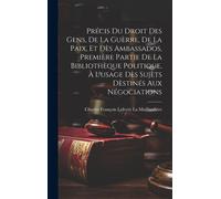 Précis Du Droit Des Gens, De La Guèrre, De La Paix, Et Dès Ambassados, Première Partie De La Bibliothèque Politique, À L'usage Dès Sujèts Dèstinés Aux