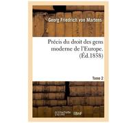 Précis Du Droit Des Gens Moderne De L'europe - Tome Second
