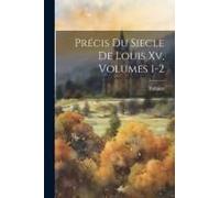 Précis Du Siecle De Louis Xv, Volumes 1-2