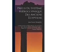 Précis Du Système Hiéroglyphique Des Anciens Égyptiens: Ou, Recherches Sur Les Élémens Premiers De Cette Écriture Sacrée, Sur Leurs Diverses ... Les Autres Méthodes Graphiques Égyptiennes