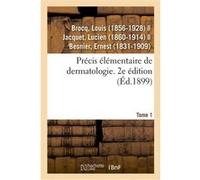 Précis élémentaire de dermatologie. Tome 1. 2e édition Louis Brocq (Auteur)