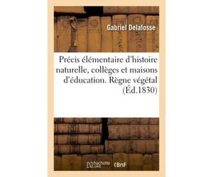 Précis élémentaire d'histoire naturelle, collèges et maisons d'éducation. Règne végétal - Gabriel Delafosse - Hachette Bnf - broché - Livre
