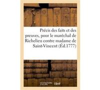 Précis et résumé des faits et des preuves les plus importantes, pour M. le maréchal de Richelieu Richelieu Louis-Francois-Arman (Auteur)