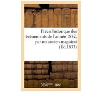 Précis Historique Des Événements De L'année 1832, Par Un Ancien Magistrat