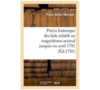 Précis Historique Des Faits Relatifs Au Magnétisme-Animal Jusques En Avril 1781 , (Éd.1781)