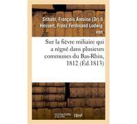 Précis historique et pratique sur la fièvre miliaire Qui a régné dans plusieurs communes du Bas-Rhin, 1812 - François Antoine Schahl - Hachette Bnf - broché - Livre