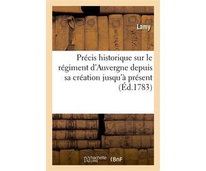 Précis historique sur le régiment d'Auvergne depuis sa création jusqu'à présent Précédé d'une Épître aux mânes du brave chevalier d'Assas - Thierry Lamy - Hachette Bnf - broché - Livre