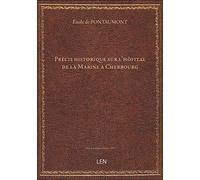 Précis historique sur l'hôpital de la Marine à Cherbourg / par M. de Pontaumont,...