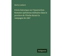 Précis Historique Sur L'insurrection Romaine Opérations Militaires Dans La Province De Viterbe Durant La Campagne De 1867