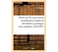 Précis sur les successions musulmanes d'après la dévolution coranique (rite malékite)