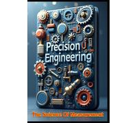 Precision Engineering The Science Of Measurement: Measurement Fundamentals For Modern Engineering Principles, Practices, & Applications. Digital Systems Approaches For Engineers: Quantifying Quality.