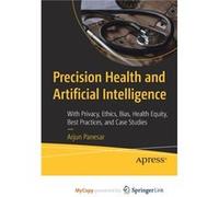 Precision Health and Artificial Intelligence With Privacy Ethics Bias Health Equity Best Practices and Case Studies Precision Health and Artificial Intelligence With Privacy Ethics Bias Health Equity 